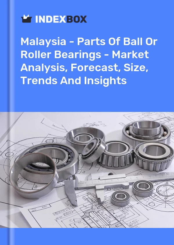 Bildiri Malezya - Bilyalı veya Makaralı Rulman Parçaları - Pazar Analizi, Tahmini, Boyut, Eğilimler ve Öngörüler for 499$
