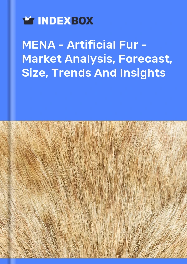 Report MENA - Artificial Fur - Market Analysis, Forecast, Size, Trends and Insights for 499$