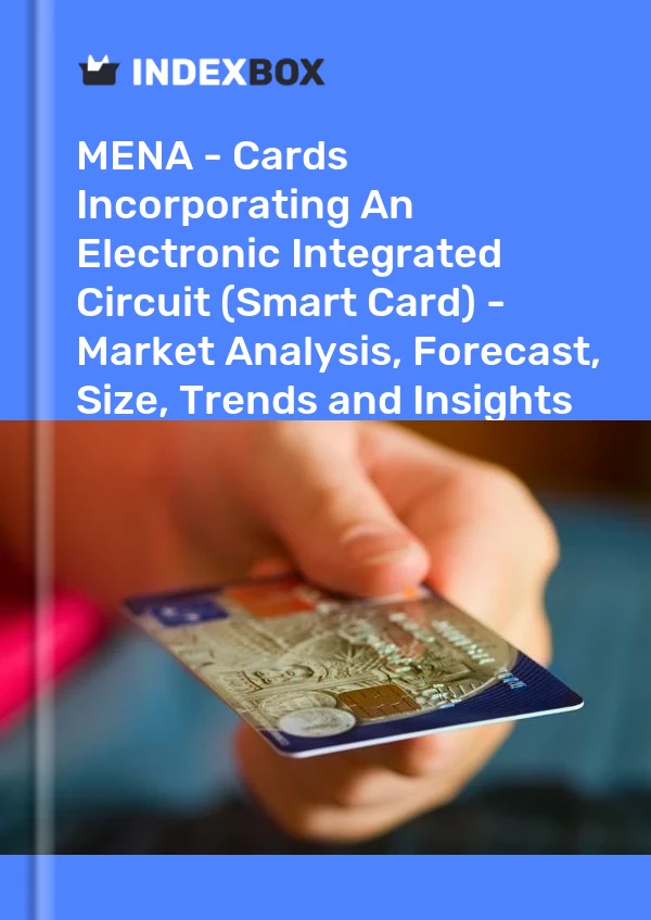 Report MENA - Cards Incorporating An Electronic Integrated Circuit (Smart Card) - Market Analysis, Forecast, Size, Trends and Insights for 499$
