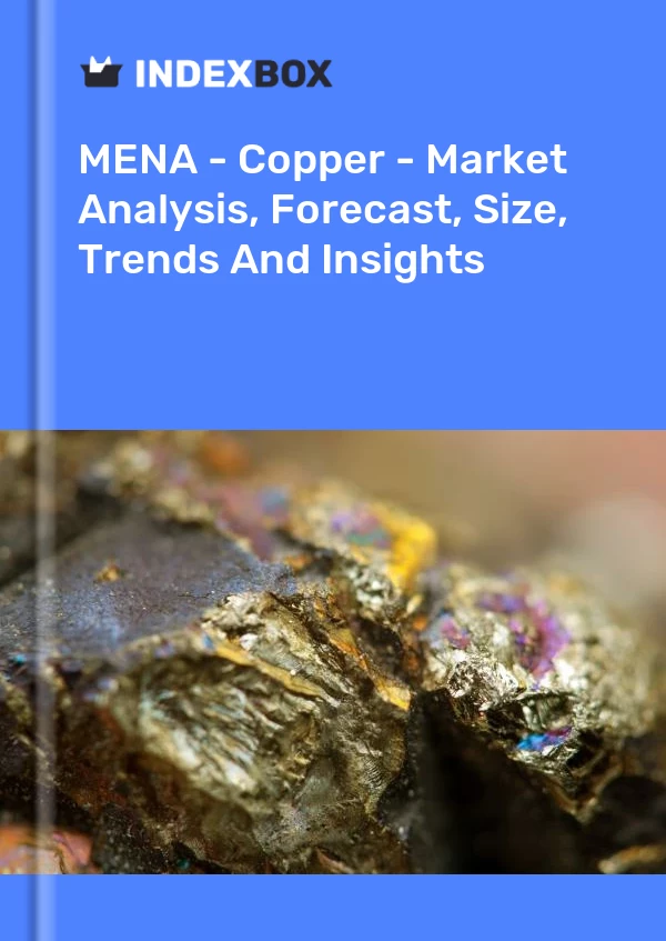 Report MENA - Copper - Market Analysis, Forecast, Size, Trends and Insights for 499$