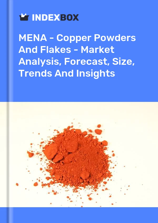 Report MENA - Copper Powders and Flakes - Market Analysis, Forecast, Size, Trends and Insights for 499$