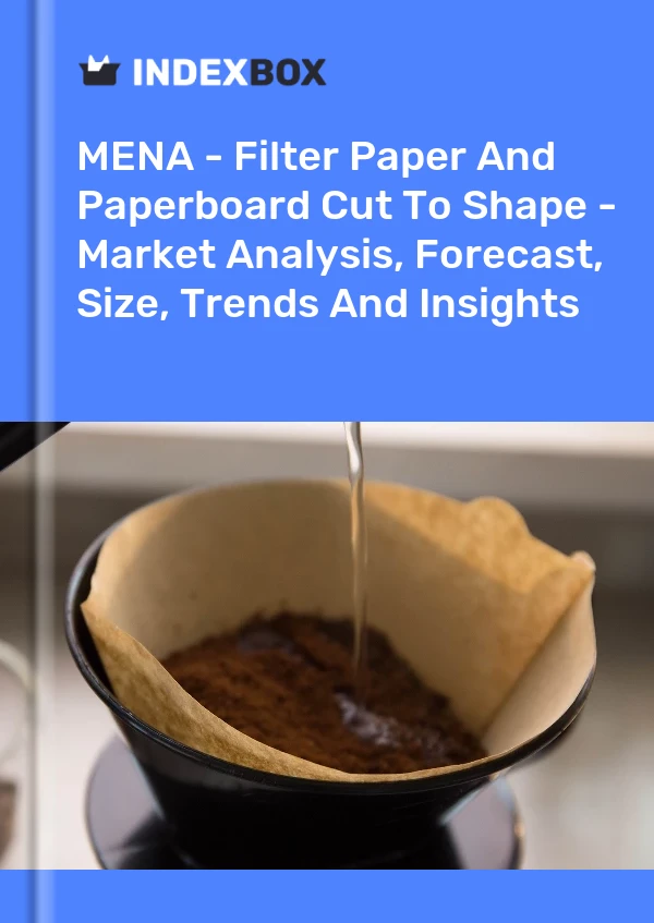 Report MENA - Filter Paper and Paperboard Cut to Shape - Market Analysis, Forecast, Size, Trends and Insights for 499$