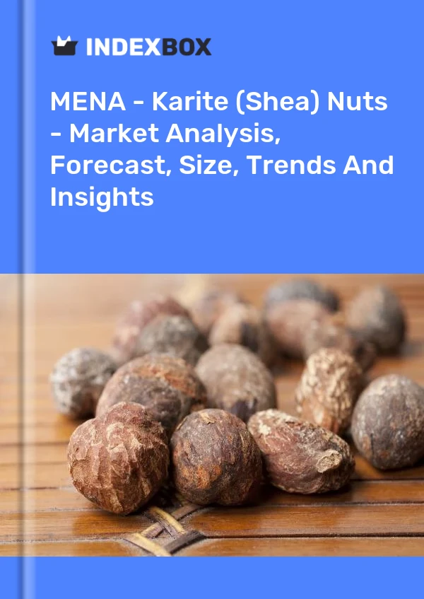 Report MENA - Karite (Shea) Nuts - Market Analysis, Forecast, Size, Trends and Insights for 499$