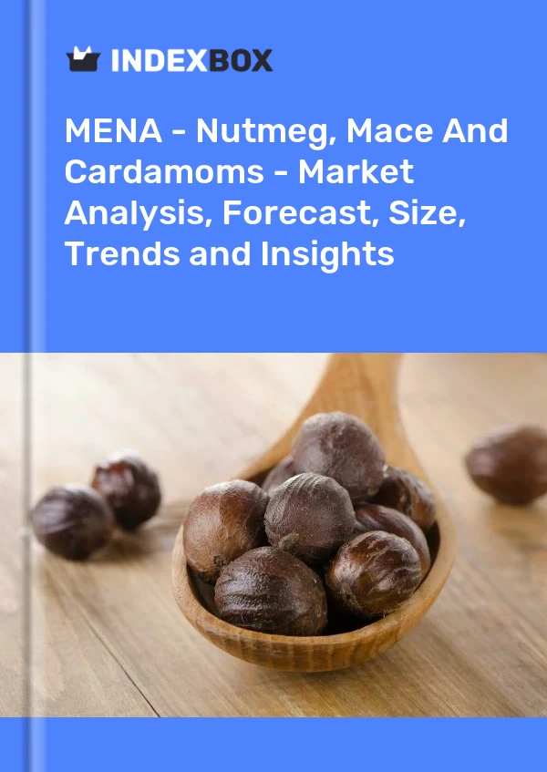 Report MENA - Nutmeg, Mace and Cardamoms - Market Analysis, Forecast, Size, Trends and Insights for 499$