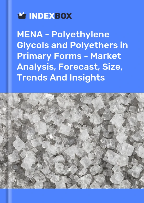 Report MENA - Polyethylene Glycols and Polyethers in Primary Forms - Market Analysis, Forecast, Size, Trends and Insights for 499$