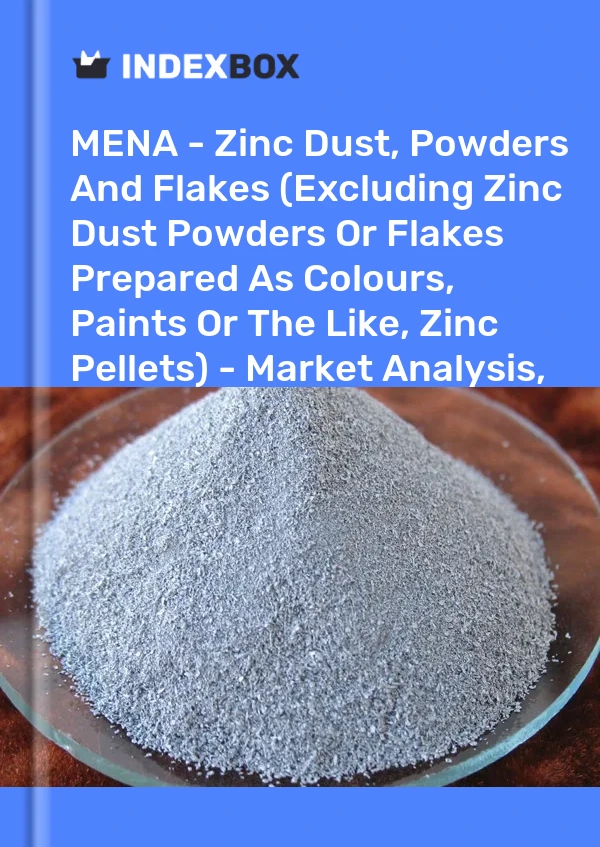 Report MENA - Zinc Dust, Powders and Flakes (Excluding Zinc Dust Powders or Flakes Prepared As Colours, Paints or the Like, Zinc Pellets) - Market Analysis, Forecast, Size, Trends and Insights for 499$