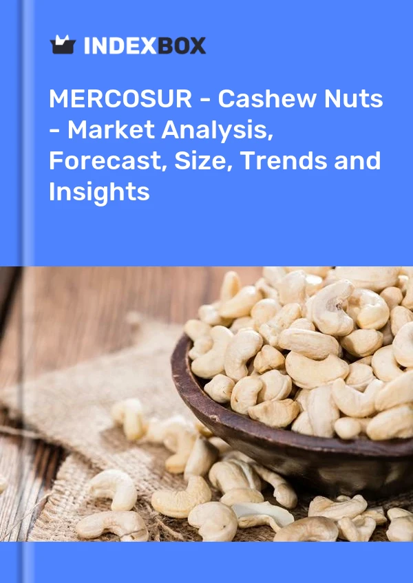Report MERCOSUR - Cashew Nuts - Market Analysis, Forecast, Size, Trends and Insights for 499$