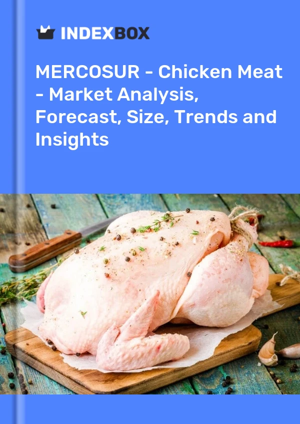 Report MERCOSUR - Chicken Meat - Market Analysis, Forecast, Size, Trends and Insights for 499$