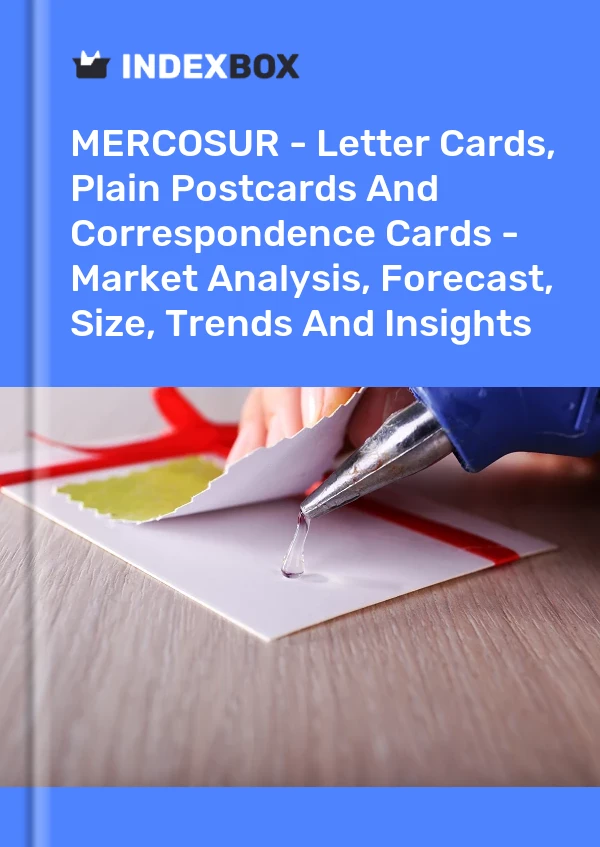 Report MERCOSUR - Letter Cards, Plain Postcards and Correspondence Cards - Market Analysis, Forecast, Size, Trends and Insights for 499$