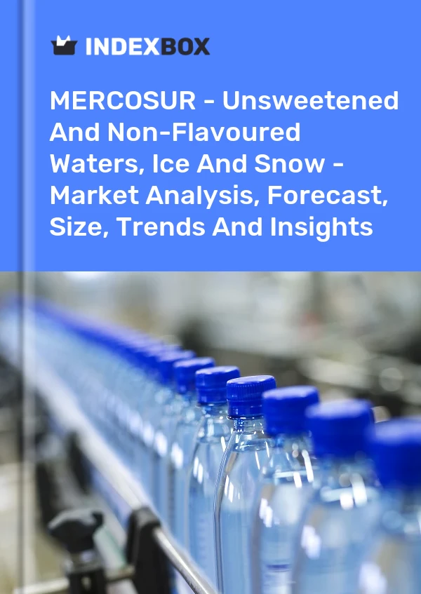 Report MERCOSUR - Unsweetened and Non-Flavoured Waters, Ice and Snow - Market Analysis, Forecast, Size, Trends and Insights for 499$
