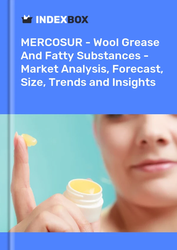 Report MERCOSUR - Wool Grease and Fatty Substances - Market Analysis, Forecast, Size, Trends and Insights for 499$