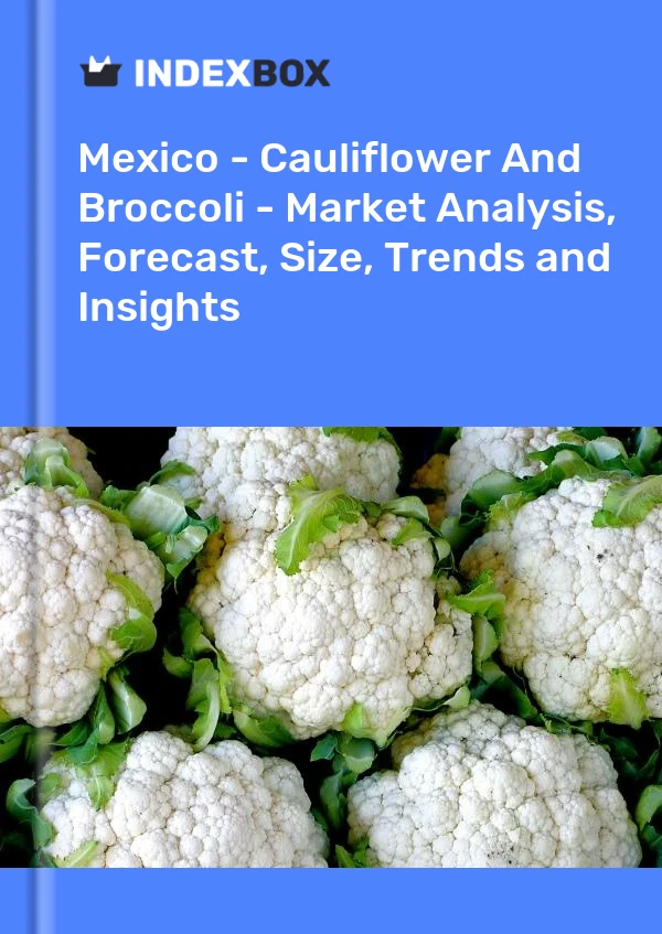 Bildiri Meksika - Karnabahar Ve Brokoli - Pazar Analizi, Tahmin, Boyut, Eğilimler ve Öngörüler for 499$