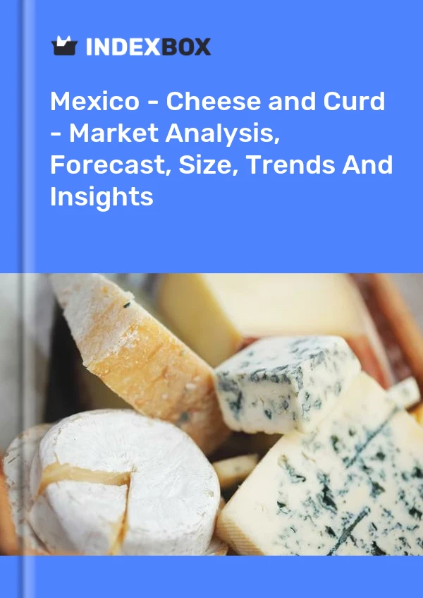 Meksika - Peynir ve Lor - Pazar Analizi, Tahmin, Boyut, Eğilimler ve İçgörüler