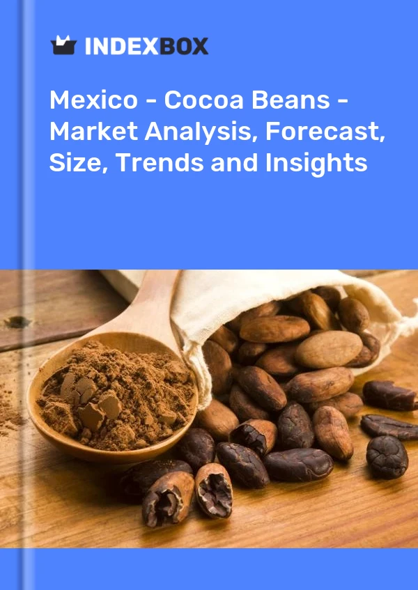 Meksika - Kakao Çekirdekleri - Pazar Analizi, Tahmin, Boyut, Eğilimler ve Öngörüler