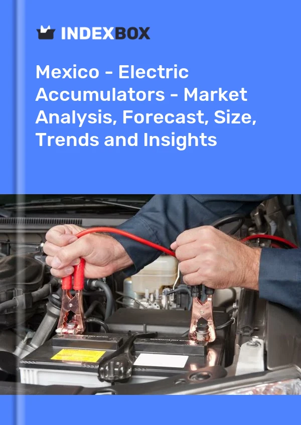 Meksika - Elektrik Akümülatörleri - Pazar Analizi, Tahmin, Boyut, Eğilimler ve Öngörüler