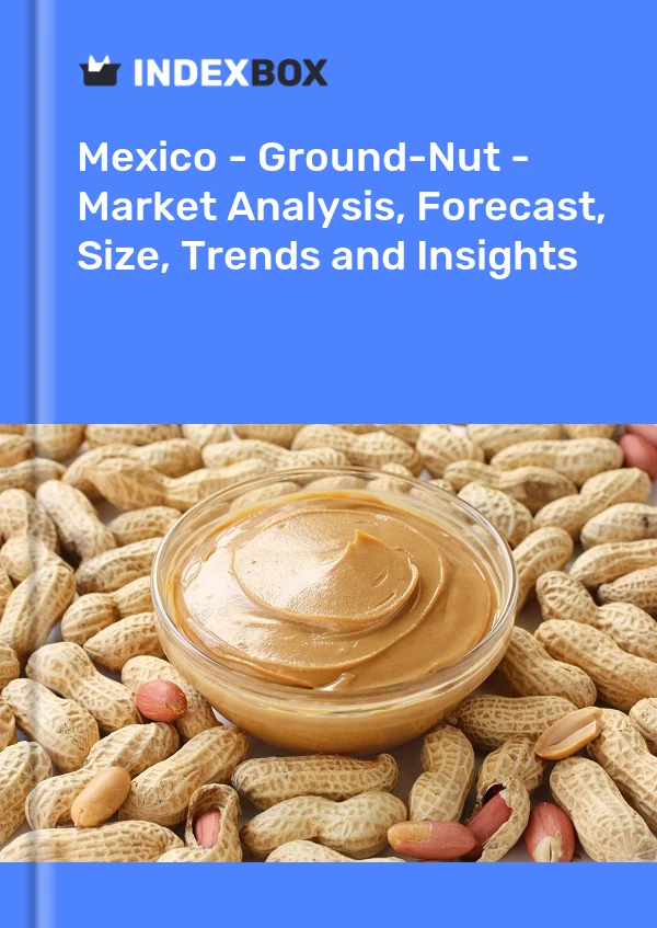 Mexico - Ground-Nut - Market Analysis, Forecast, Size, Trends and Insights