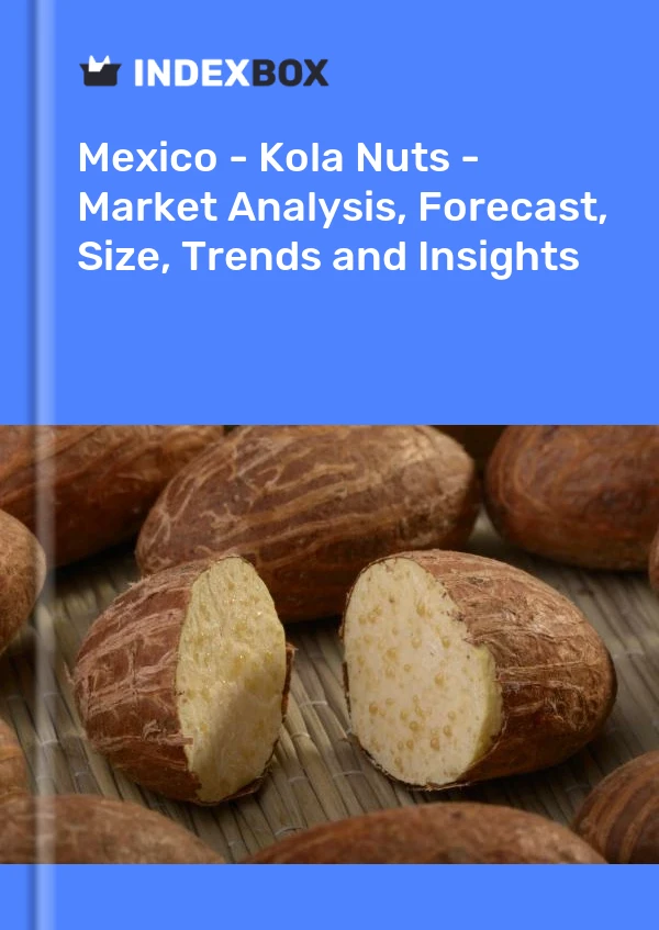 Mexico - Kola Nuts - Market Analysis, Forecast, Size, Trends and Insights