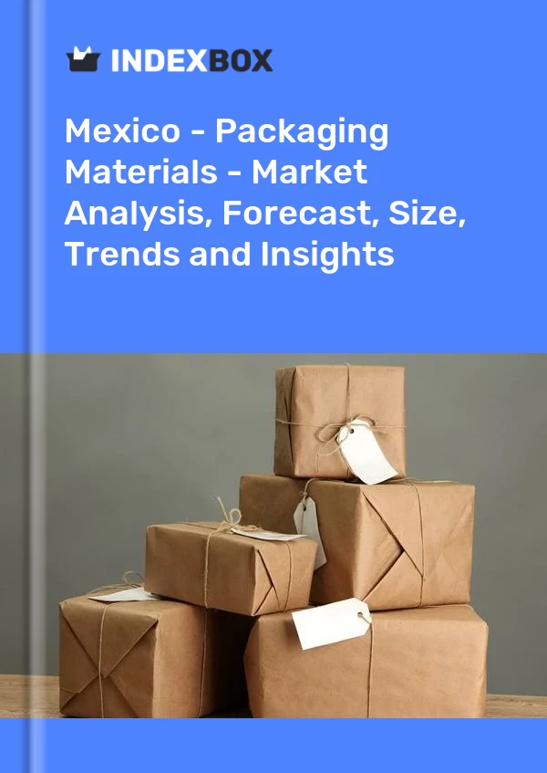 Meksika - Ambalaj Malzemeleri - Pazar Analizi, Tahmin, Boyut, Eğilimler ve Öngörüler