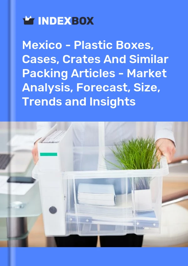 Bildiri Meksika - Plastik Kutular, Kasalar, Kasalar Ve Benzeri Ambalaj Ürünleri - Pazar Analizi, Tahmin, Boyut, Eğilimler ve Öngörüler for 499$