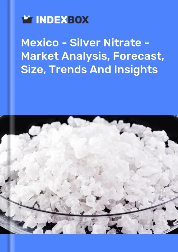 Report Mexico - Silver Nitrate - Market Analysis, Forecast, Size, Trends and Insights for 499$
