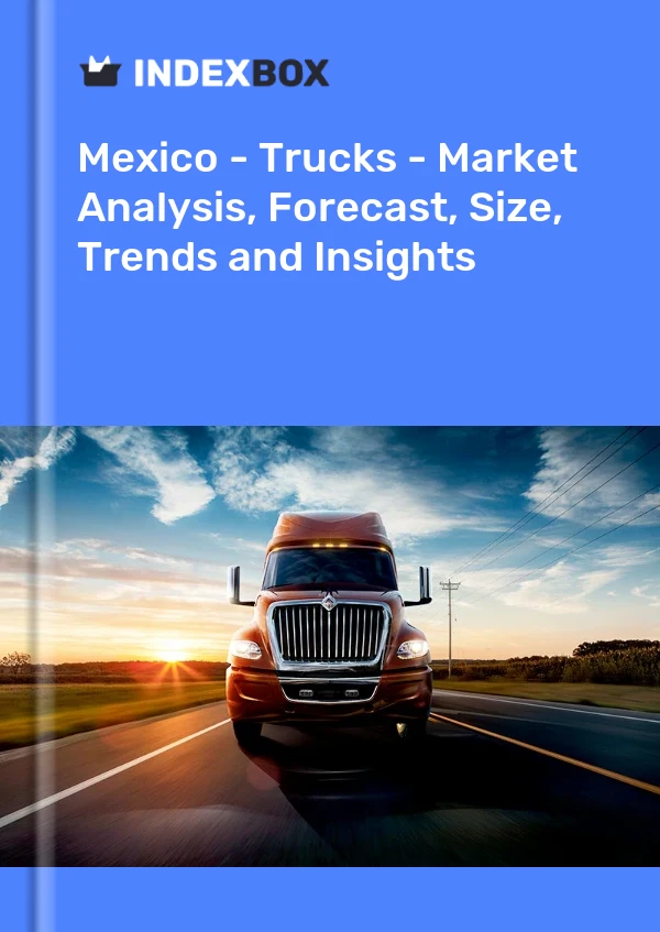 Report Mexico - Trucks - Market Analysis, Forecast, Size, Trends and Insights for 499$