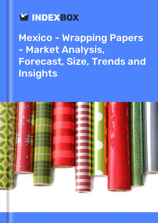 Report Mexico - Wrapping Papers - Market Analysis, Forecast, Size, Trends and Insights for 499$