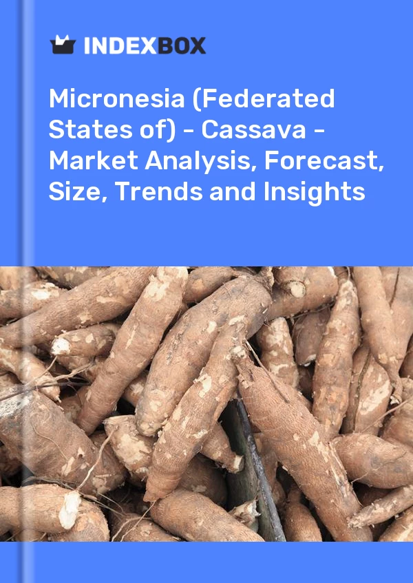 Report Micronesia (Federated States of) - Cassava - Market Analysis, Forecast, Size, Trends and Insights for 499$