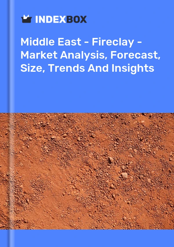 Bildiri Orta Doğu - Fireclay - Pazar Analizi, Tahmin, Boyut, Eğilimler ve Öngörüler for 499$