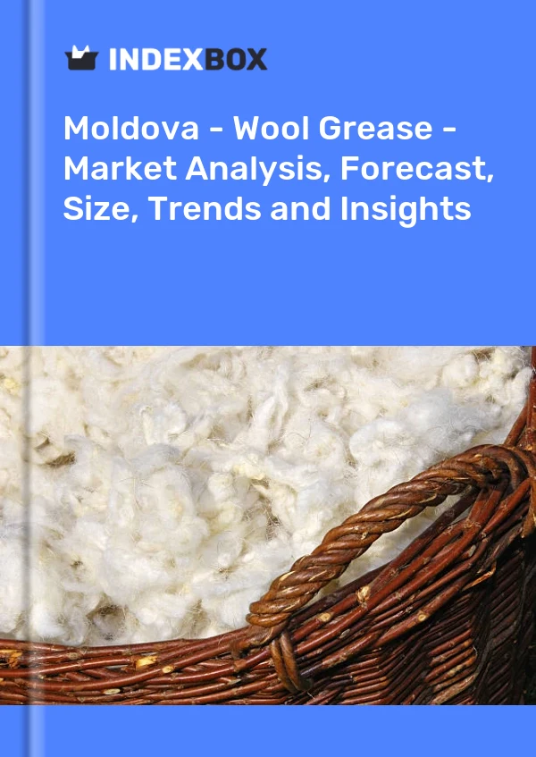 Report Moldova - Wool Grease - Market Analysis, Forecast, Size, Trends and Insights for 499$