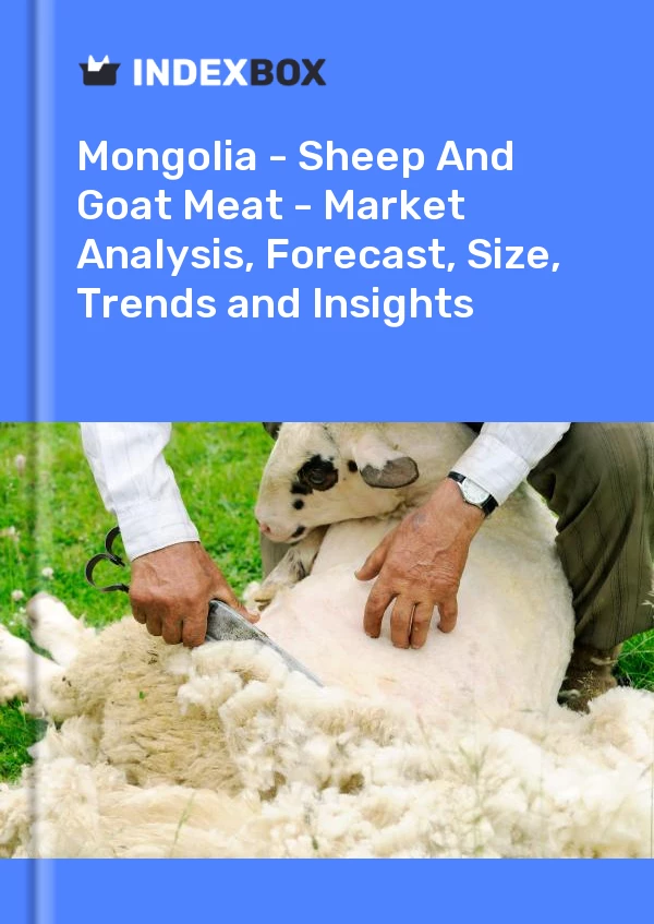 Bildiri Moğolistan - Koyun Ve Keçi Eti - Pazar Analizi, Tahmin, Boyut, Eğilimler ve Öngörüler for 499$