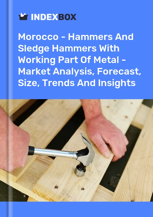 Morocco - Hammers And Sledge Hammers With Working Part Of Metal - Market Analysis, Forecast, Size, Trends And Insights