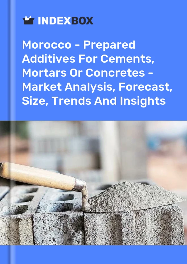 Morocco - Prepared Additives For Cements, Mortars Or Concretes - Market Analysis, Forecast, Size, Trends And Insights