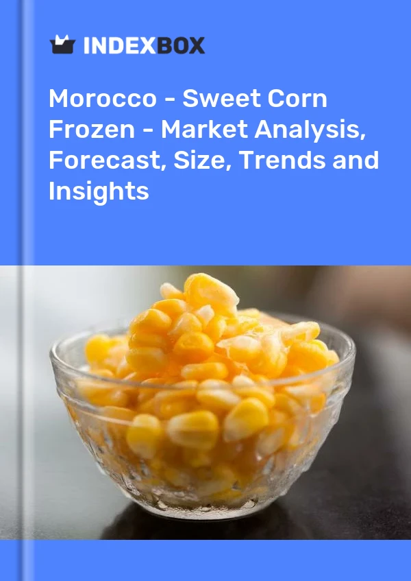 Morocco - Sweet Corn Frozen - Market Analysis, Forecast, Size, Trends and Insights