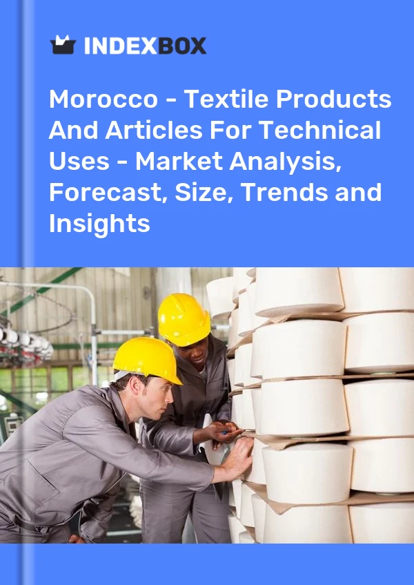 Report Morocco - Textile Products and Articles for Technical Uses - Market Analysis, Forecast, Size, Trends and Insights for 499$