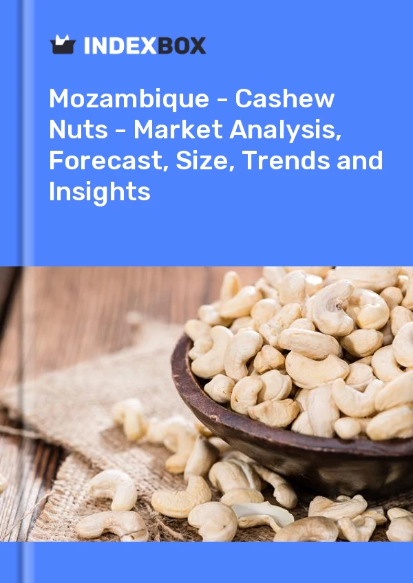 Report Mozambique - Cashew Nuts - Market Analysis, Forecast, Size, Trends and Insights for 499$