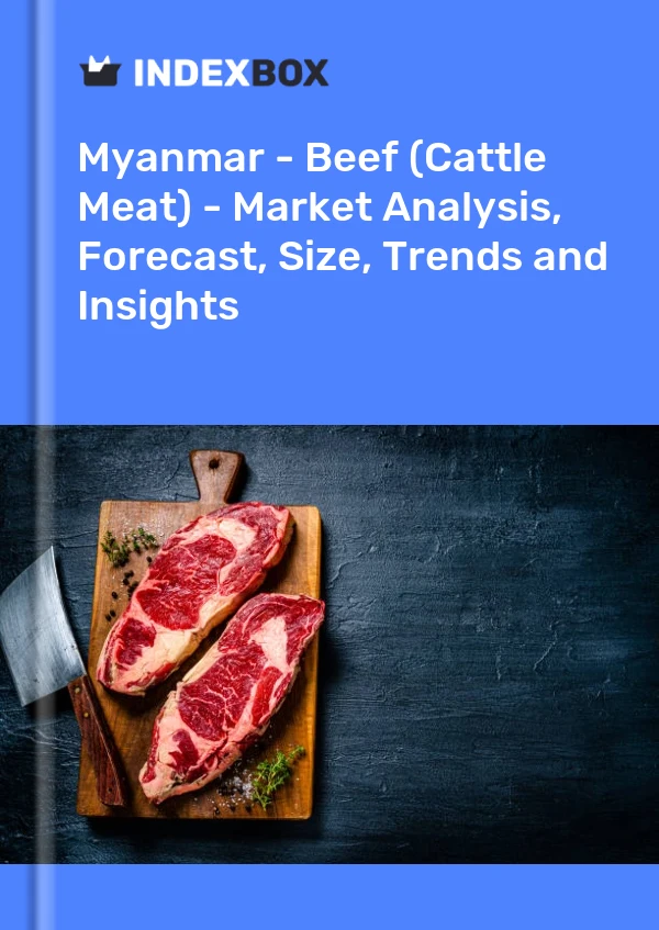 Report Myanmar - Beef (Cattle Meat) - Market Analysis, Forecast, Size, Trends and Insights for 499$