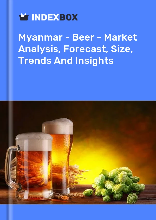 Bildiri Myanmar - Bira - Pazar Analizi, Tahmin, Boyut, Trendler ve İçgörüler for 499$