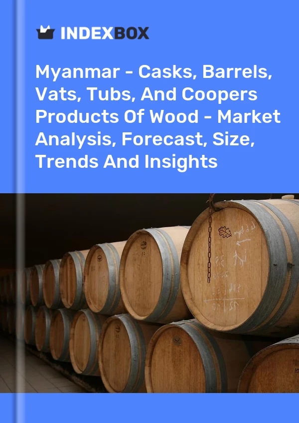 Report Myanmar - Casks, Barrels, Vats, Tubs, and Coopers Products of Wood - Market Analysis, Forecast, Size, Trends and Insights for 499$