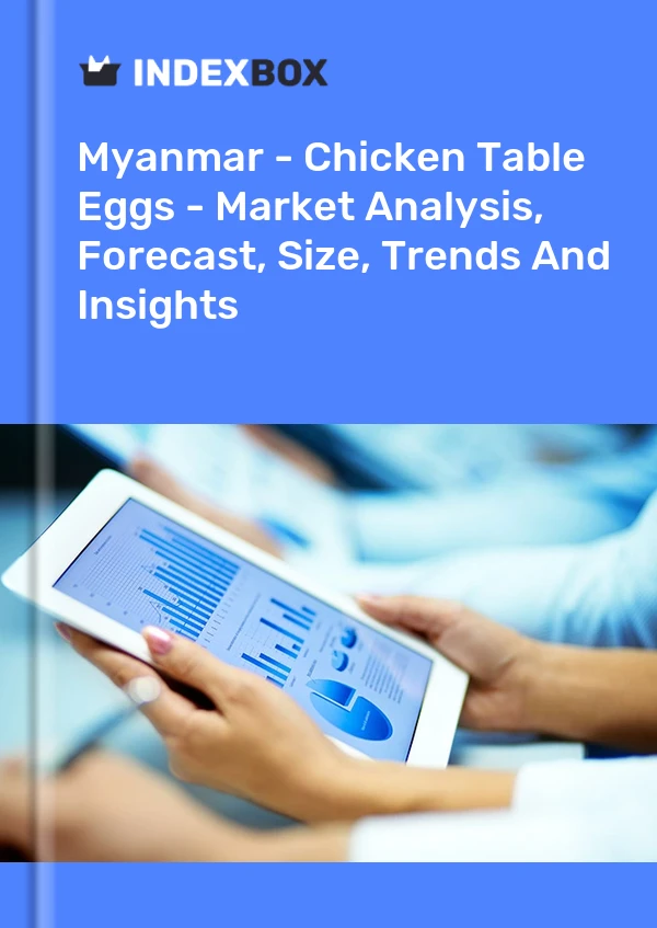 Myanmar - Chicken Table Eggs - Market Analysis, Forecast, Size, Trends And Insights