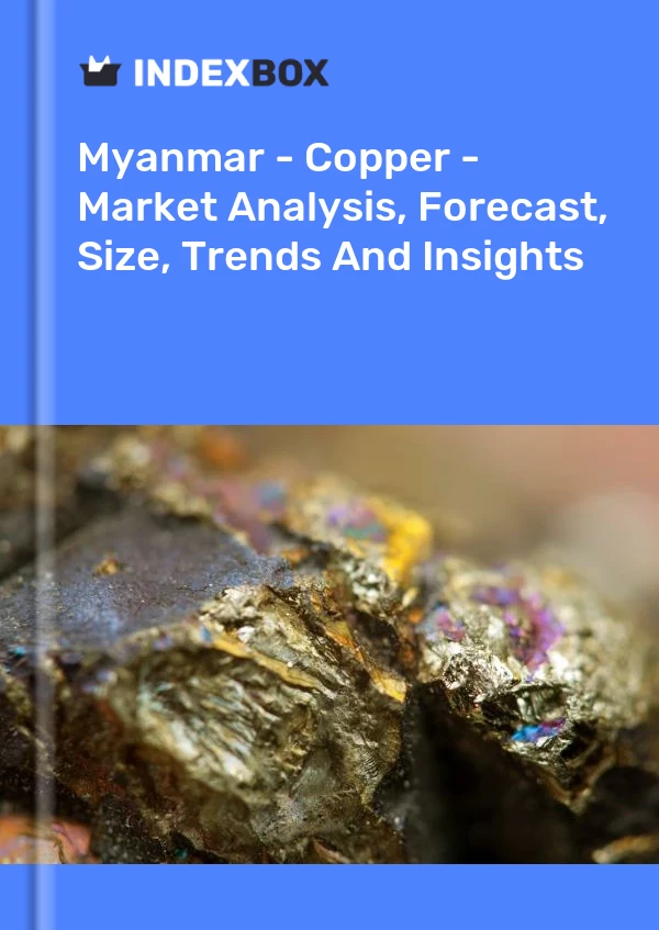 Report Myanmar - Copper - Market Analysis, Forecast, Size, Trends and Insights for 499$