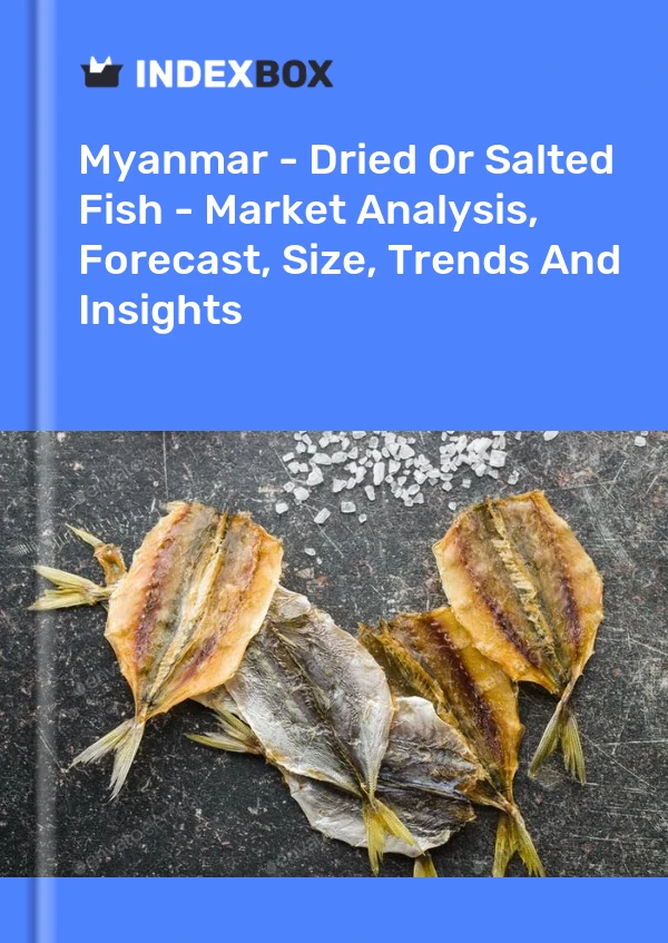 Myanmar - Dried Or Salted Fish - Market Analysis, Forecast, Size, Trends And Insights