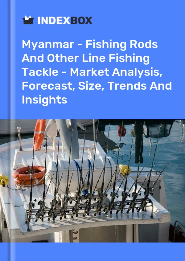 Myanmar - Fishing Rods And Other Line Fishing Tackle - Market Analysis, Forecast, Size, Trends And Insights