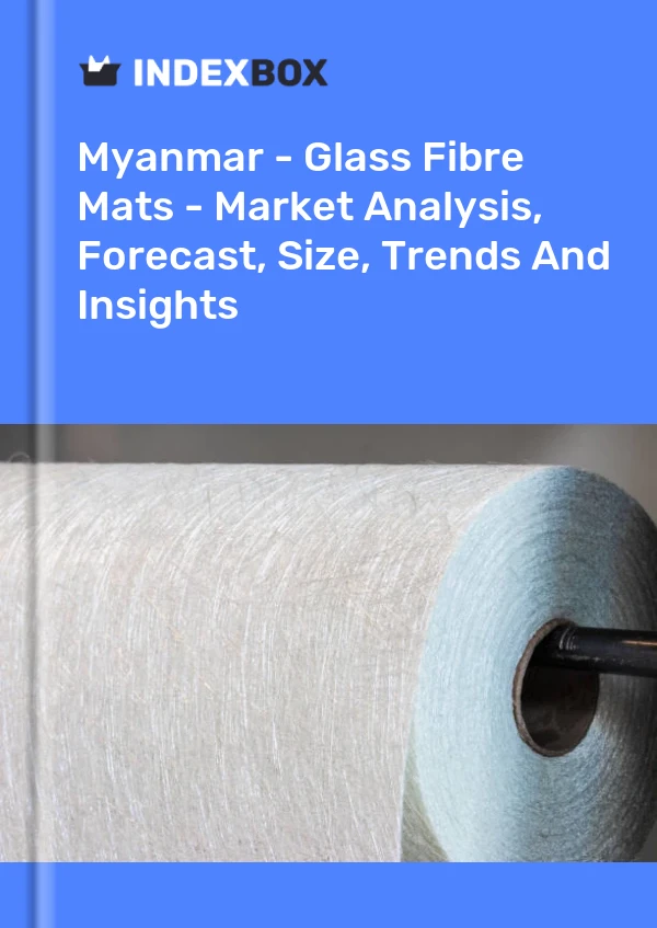 Report Myanmar - Glass Fibre Mats - Market Analysis, Forecast, Size, Trends and Insights for 499$