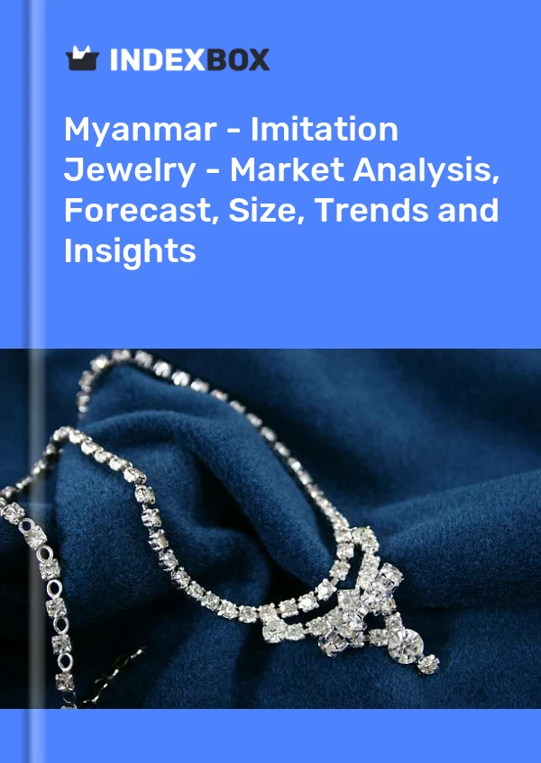 Report Myanmar - Imitation Jewelry - Market Analysis, Forecast, Size, Trends and Insights for 499$