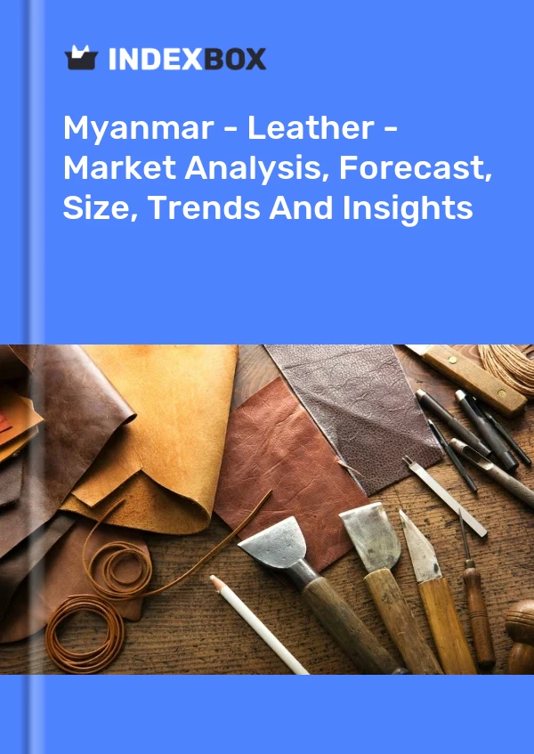 Bildiri Myanmar - Deri - Pazar Analizi, Tahmin, Boyut, Trendler ve Öngörüler for 499$