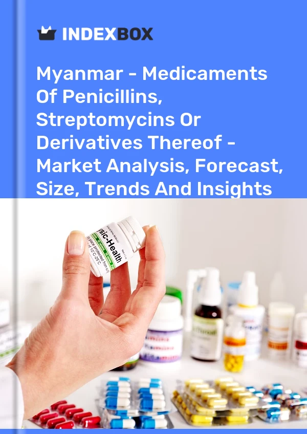 Bildiri Myanmar - Penisilin İlaçları, Streptomisinler Veya Bunların Türevleri - Pazar Analizi, Tahmin, Boyut, Eğilimler ve Görüşler for 499$