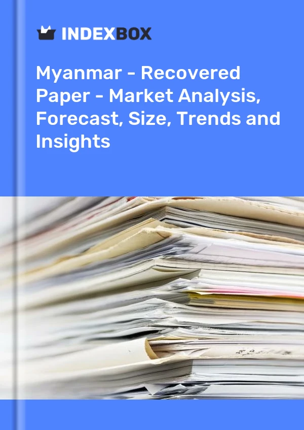 Bildiri Myanmar - Kurtarılan Kağıt - Pazar Analizi, Tahmin, Boyut, Eğilimler ve Öngörüler for 499$