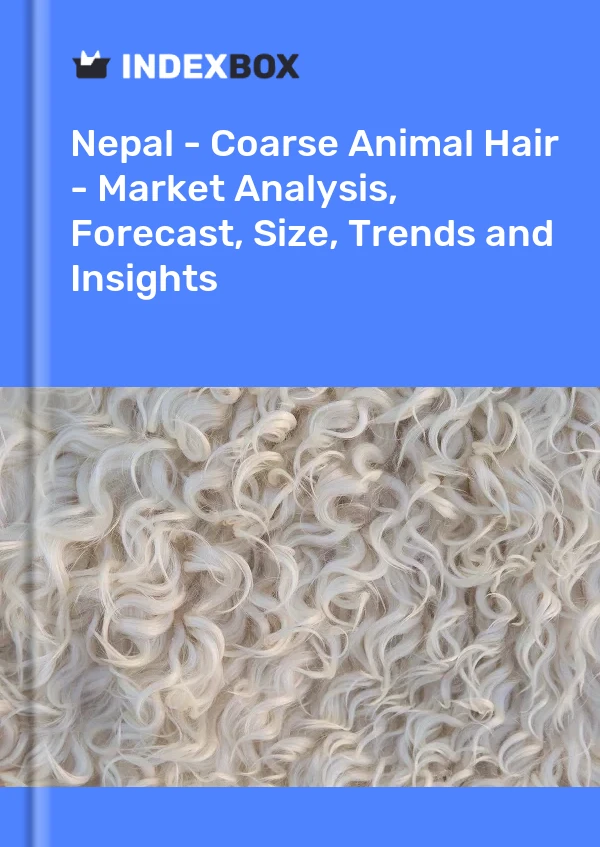 Nepal - Coarse Animal Hair - Market Analysis, Forecast, Size, Trends and Insights