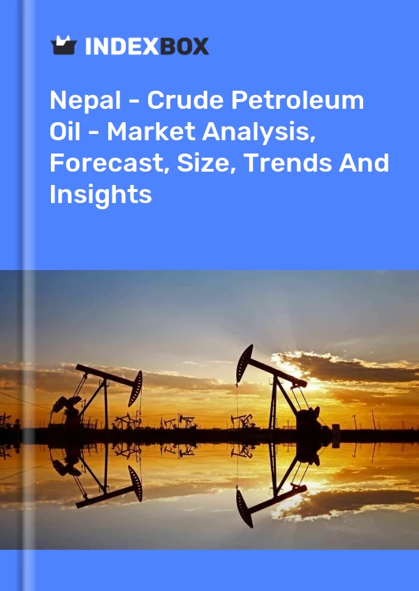 Report Nepal - Crude Petroleum Oil - Market Analysis, Forecast, Size, Trends and Insights for 499$