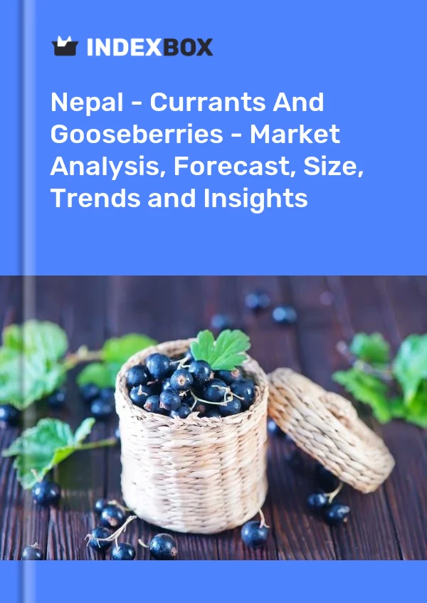 Report Nepal - Currants and Gooseberries - Market Analysis, Forecast, Size, Trends and Insights for 499$